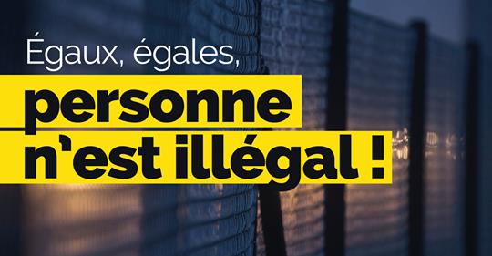 Campagne :  "Egaux, égales,  personne  n’est illégal !"